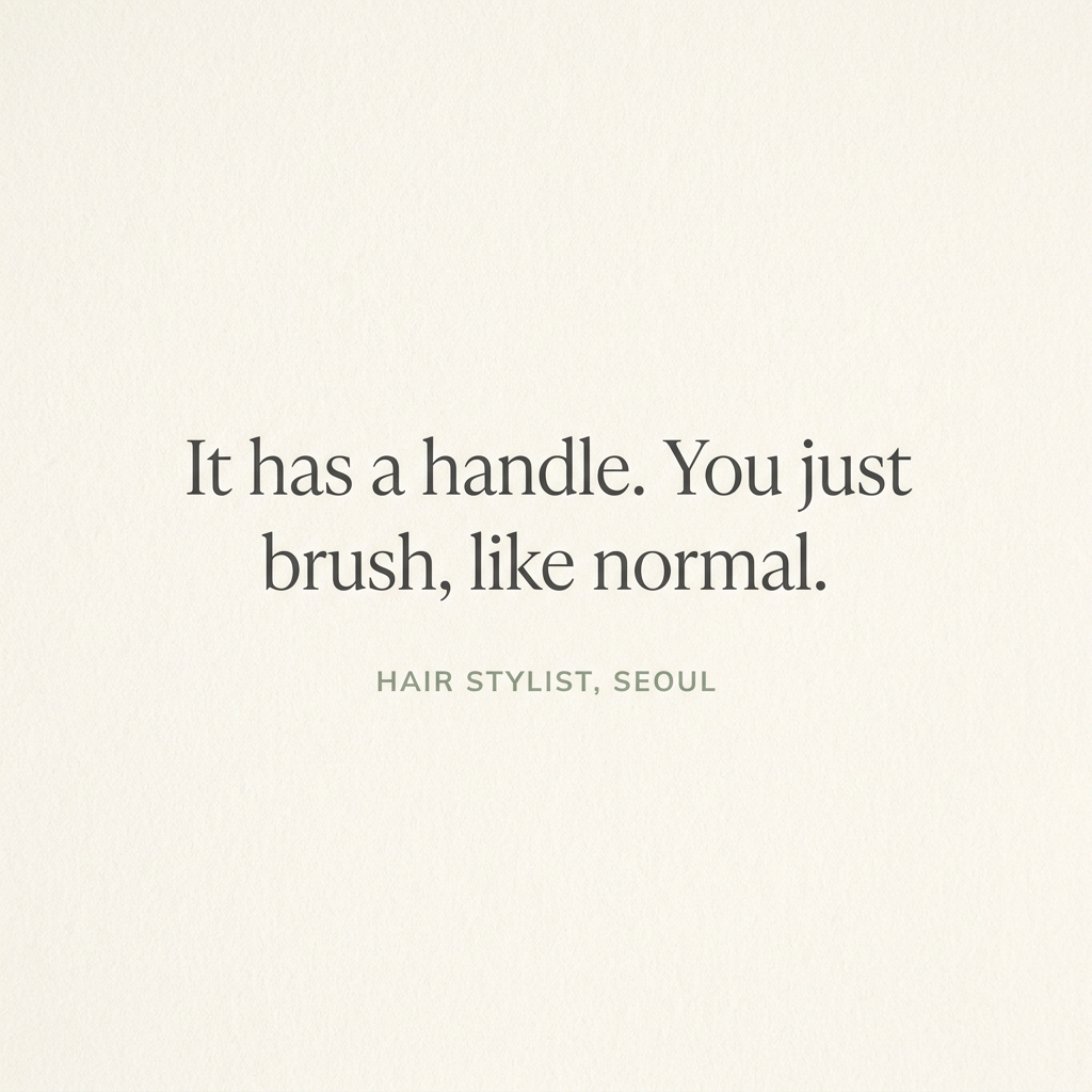 Quote card: It has a handle. You just brush, like normal. - hair stylist, Seoul